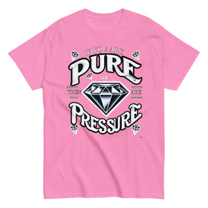 "If You Are Pure Then You Are Pressure" Unisex T-shirt